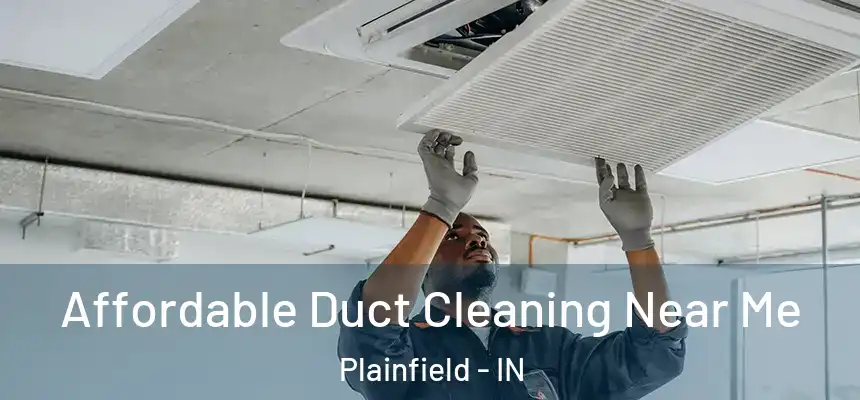  Affordable Duct Cleaning Near Me Plainfield - IN
