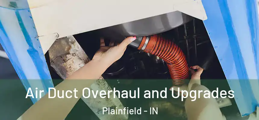  Air Duct Overhaul and Upgrades Plainfield - IN