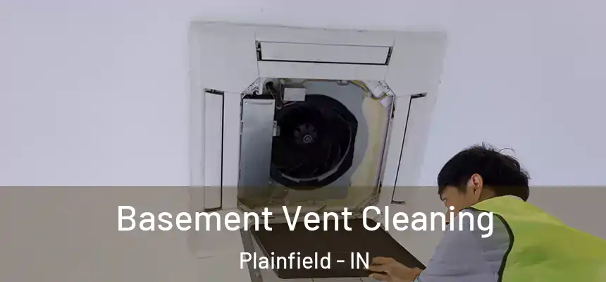  Basement Vent Cleaning Plainfield - IN