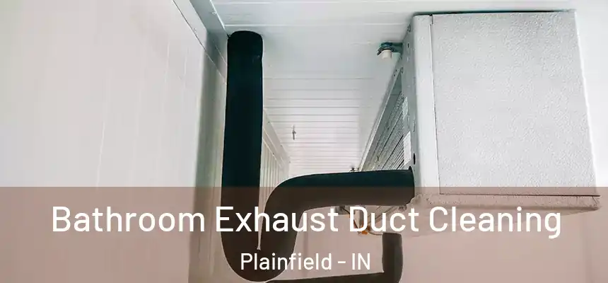 Bathroom Exhaust Duct Cleaning Plainfield - IN