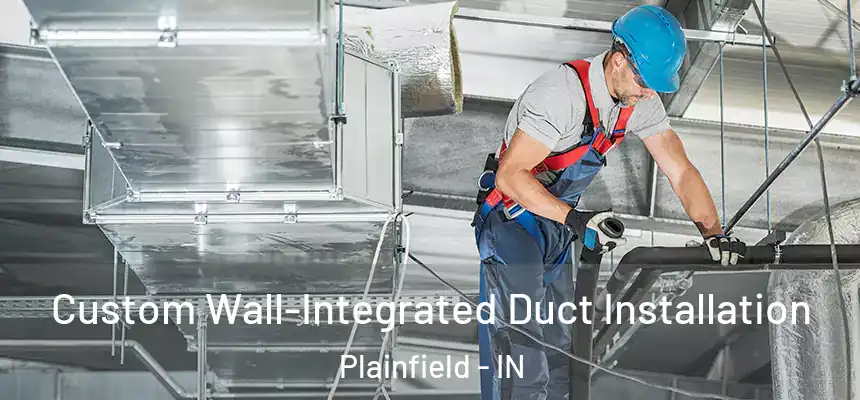  Custom Wall-Integrated Duct Installation Plainfield - IN