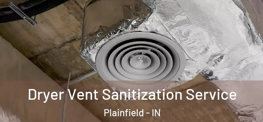  Dryer Vent Sanitization Service Plainfield - IN