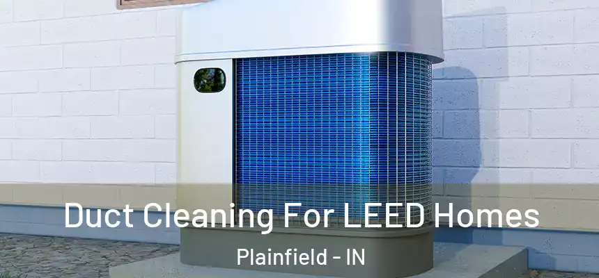 Duct Cleaning For LEED Homes Plainfield - IN