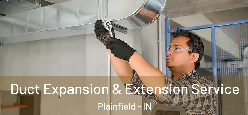  Duct Expansion & Extension Service Plainfield - IN
