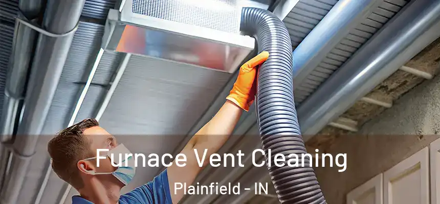 Furnace Vent Cleaning Plainfield - IN