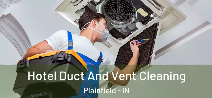  Hotel Duct And Vent Cleaning Plainfield - IN