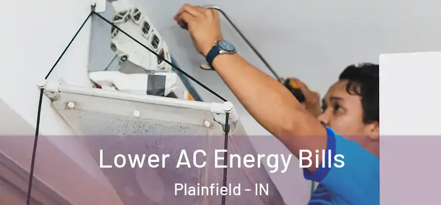  Lower AC Energy Bills Plainfield - IN