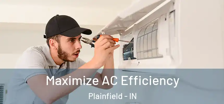  Maximize AC Efficiency Plainfield - IN