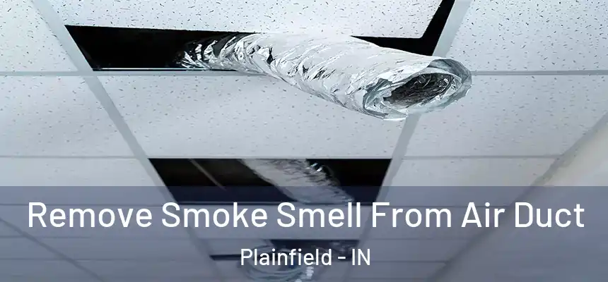 Remove Smoke Smell From Air Duct Plainfield - IN