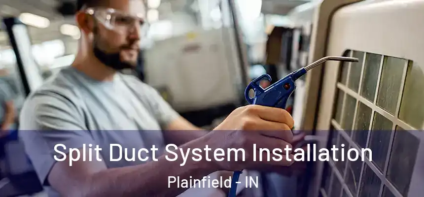  Split Duct System Installation Plainfield - IN