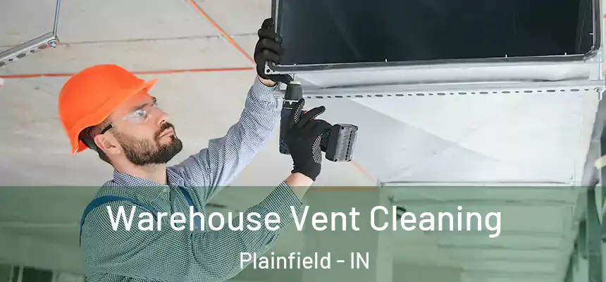 Warehouse Vent Cleaning Plainfield - IN