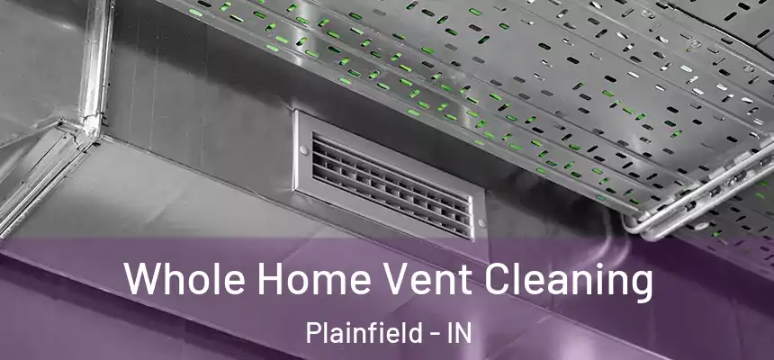  Whole Home Vent Cleaning Plainfield - IN