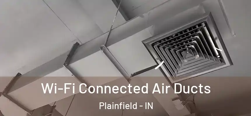 Wi-Fi Connected Air Ducts Plainfield - IN